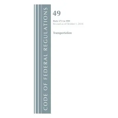 "Code of Federal Regulations, Title 49 Transportation 572-999, Revised as of October 1, 2018" - 