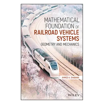 "Mathematical Foundation of Railroad Vehicle Systems: Geometry and Mechanics" - "" ("Shabana Ahm