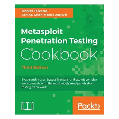 "Metasploit Penetration Testing Cookbook - Third Edition" - "" ("Teixeira Daniel")