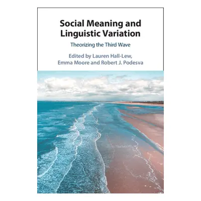 "Social Meaning and Linguistic Variation: Theorizing the Third Wave" - "" ("Hall-Lew Lauren")