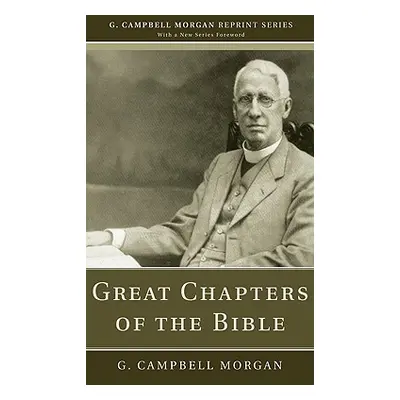 "Great Chapters of the Bible" - "" ("Morgan G. Campbell")