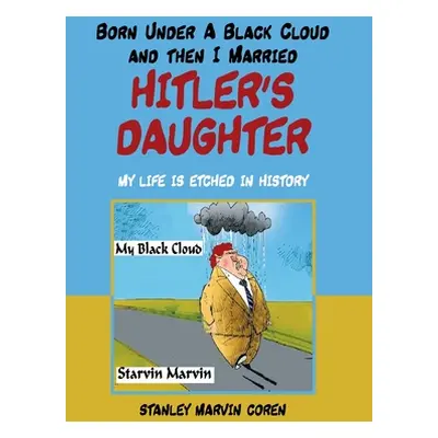 "Born Under a Black Cloud and Then I Married Hitler's Daughter: My Life Is Etched in History" - 