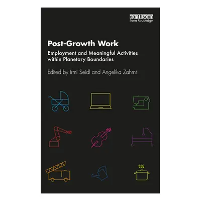 "Post-Growth Work: Employment and Meaningful Activities within Planetary Boundaries" - "" ("Seid