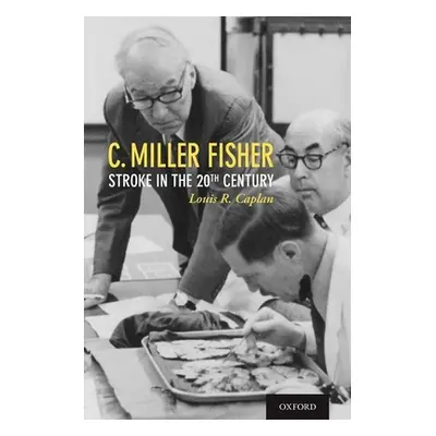 "C. Miller Fisher: Stroke in the 20th Century" - "" ("Caplan Louis R.")