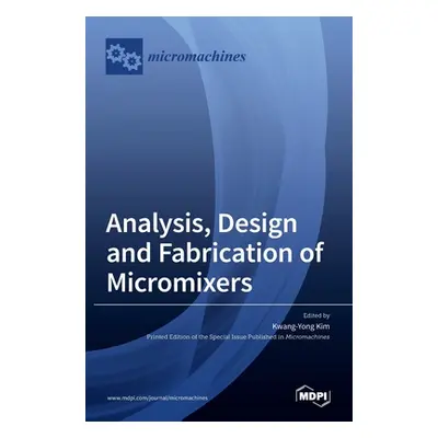 "Analysis, Design and Fabrication of Micromixers" - "" ("Kim Kwang-Yong")