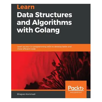 "Hands-On Data Structures and Algorithms with Go" - "" ("Kommadi Bhagvan")