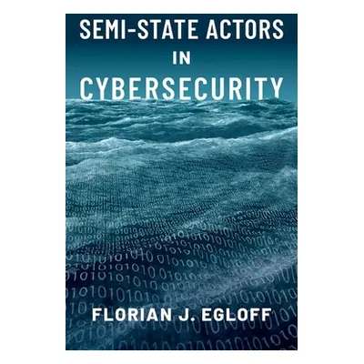 "Semi-State Actors in Cybersecurity" - "" ("Egloff Florian J.")