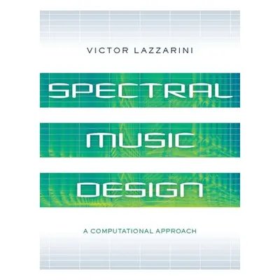 "Spectral Music Design: A Computational Approach" - "" ("Lazzarini Victor")