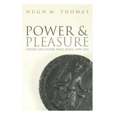 "Power and Pleasure: Court Life Under King John, 1199-1216" - "" ("Thomas Hugh M.")