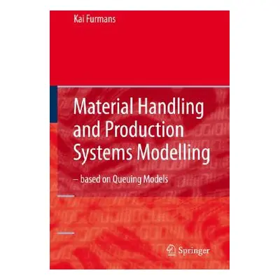 "Material Handling and Production Systems Modelling - Based on Queuing Models" - "" ("Furmans Ka