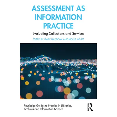 "Assessment as Information Practice: Evaluating Collections and Services" - "" ("Haddow Gaby")