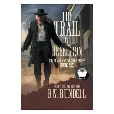 "The Trail to Rebellion: A Classic Western Series" - "" ("Rundell B. N.")