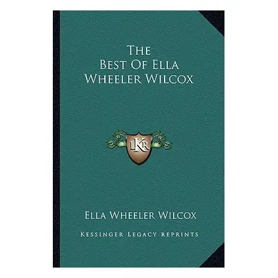 "The Best of Ella Wheeler Wilcox" - "" ("Wilcox Ella Wheeler")