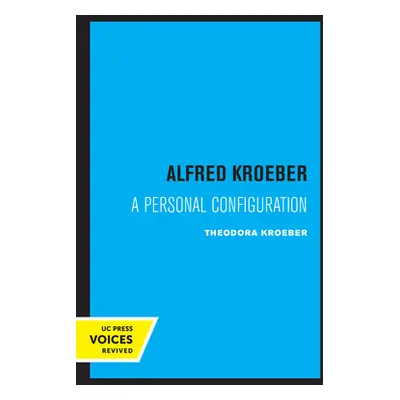 "Alfred Kroeber: A Personal Configuration" - "" ("Kroeber Theodora")