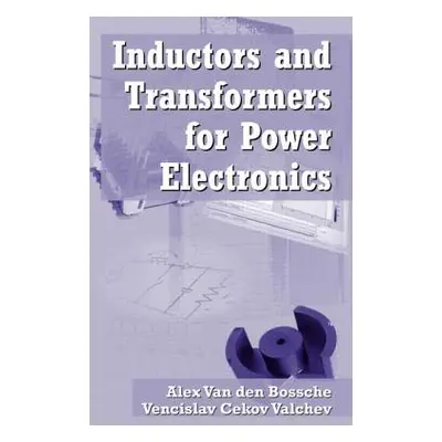 "Inductors and Transformers for Power Electronics" - "" ("Valchev Vencislav Cekov")