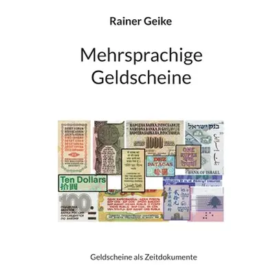 "Mehrsprachige Geldscheine: Geldscheine als Zeitdokumente" - "" ("Geike Rainer")