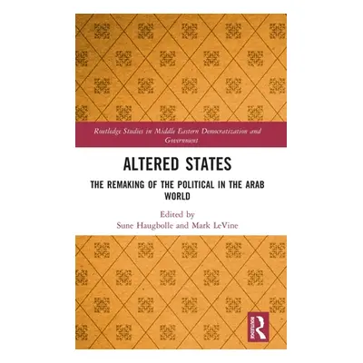 "Altered States: The Remaking of the Political in the Arab World" - "" ("Haugbolle Sune")