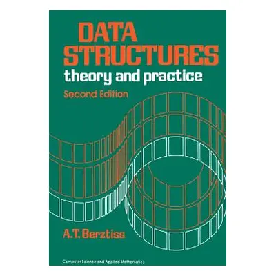 "Data Structures: Theory and Practice" - "" ("Berztiss Alfs T.")