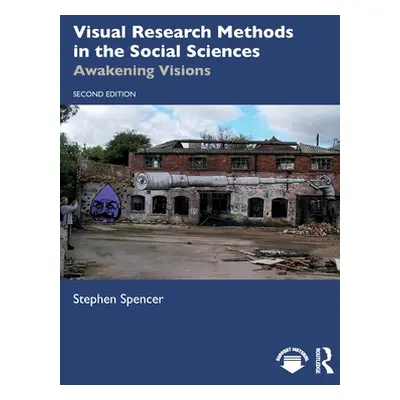 "Visual Research Methods in the Social Sciences: Awakening Visions" - "" ("Spencer Stephen")