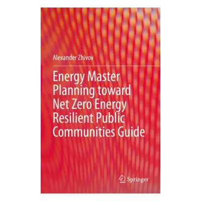 "Energy Master Planning Toward Net Zero Energy Resilient Public Communities Guide" - "" ("Zhivov