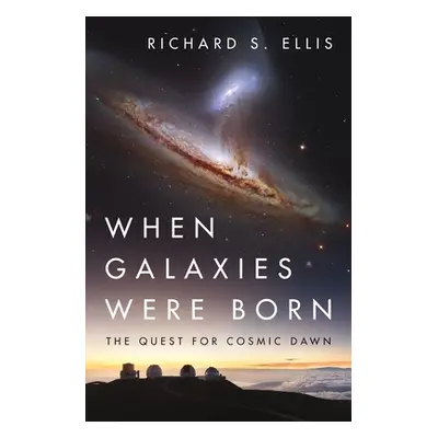 "When Galaxies Were Born: The Quest for Cosmic Dawn" - "" ("Ellis Richard S.")