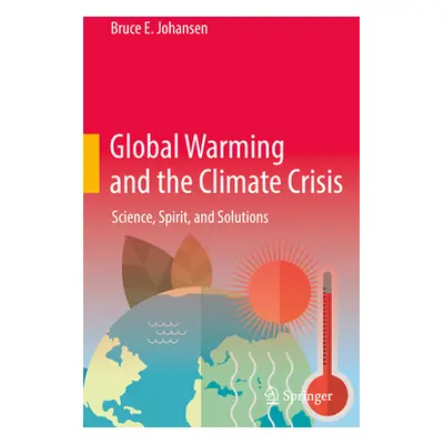 "Global Warming and the Climate Crisis: Science, Spirit, and Solutions" - "" ("Johansen Bruce E.