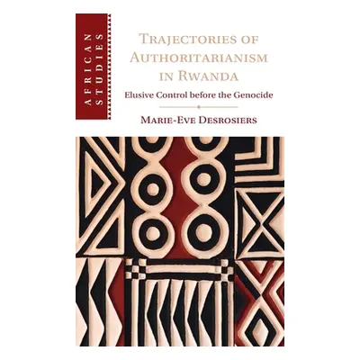 "Trajectories of Authoritarianism in Rwanda: Elusive Control Before the Genocide" - "" ("Desrosi