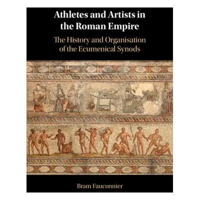 "Athletes and Artists in the Roman Empire: The History and Organisation of the Ecumenical Synods