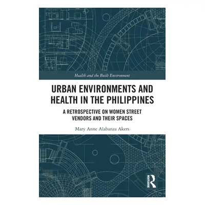 "Urban Environments and Health in the Philippines: A Retrospective on Women Street Vendors and T