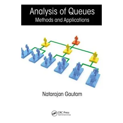 "Analysis of Queues: Methods and Applications" - "" ("Gautam Natarajan")