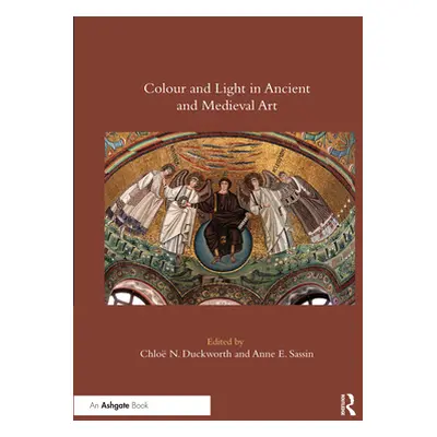 "Colour and Light in Ancient and Medieval Art" - "" ("Duckworth Chlo N.")