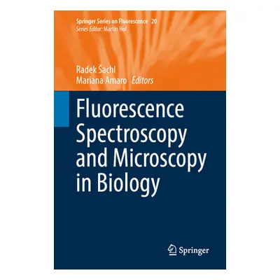 "Fluorescence Spectroscopy and Microscopy in Biology" - "" ("Sachl Radek")