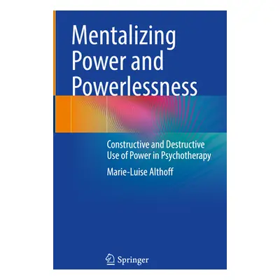 "Mentalizing Power and Powerlessness: Constructive and Destructive Use of Power in Psychotherapy