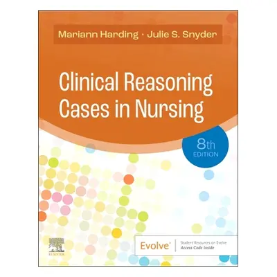 "Clinical Reasoning Cases in Nursing" - "" ("Harding Mariann M.")