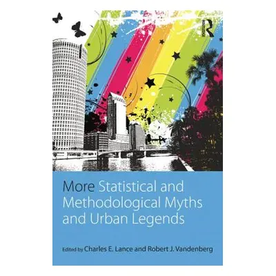 "More Statistical and Methodological Myths and Urban Legends: Doctrine, Verity and Fable in Orga