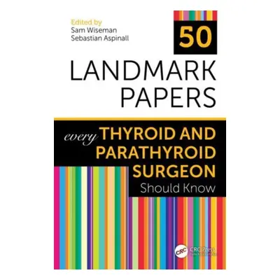 "50 Landmark Papers Every Thyroid and Parathyroid Surgeon Should Know" - "" ("Wiseman Sam")