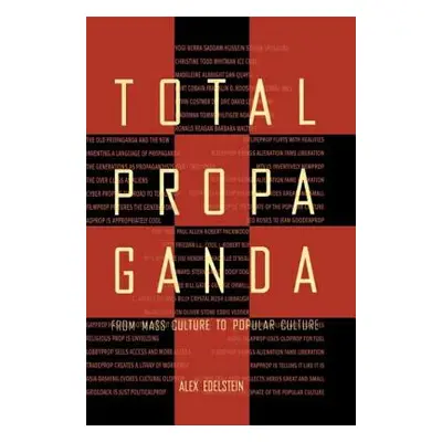 "Total Propaganda: From Mass Culture To Popular Culture" - "" ("Edelstein Alex S.")