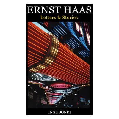 "Ernst Haas: Letters & Stories" - "" ("Bondi Inge")