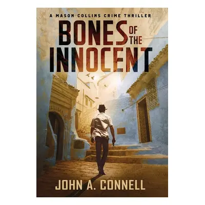 "Bones of the Innocent: A Mason Collins Crime Thriller 3" - "" ("Connell John A.")