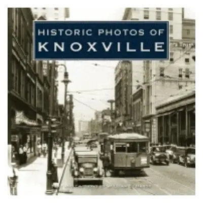 "Historic Photos of Knoxville" - "" ("Hardy William E.")