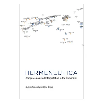 "Hermeneutica: Computer-Assisted Interpretation in the Humanities" - "" ("Rockwell Geoffrey")