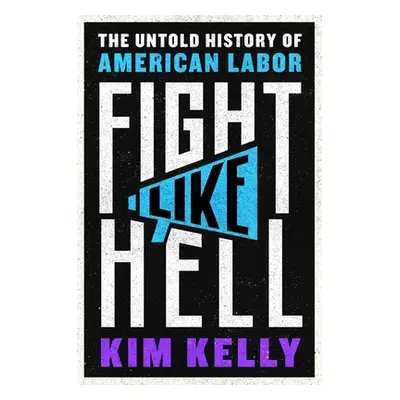 "Fight Like Hell: The Untold History of American Labor" - "" ("Kelly Kim")