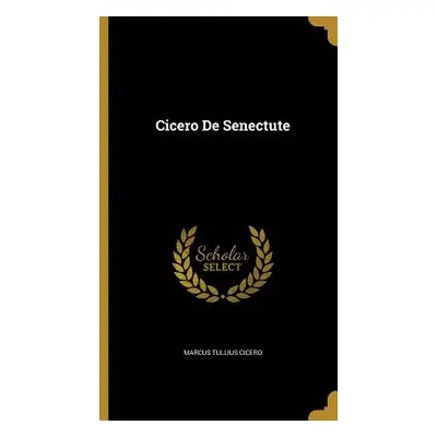 "Cicero de Senectute" - "" ("Cicero Marcus Tullius")