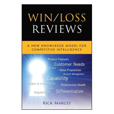 "Win / Loss Reviews: A New Knowledge Model for Competitive Intelligence" - "" ("Marcet Rick")