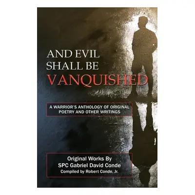 "And Evil Shall Be Vanquished: A Warrior's Anthology of Original Poetry and Other Writings" - ""