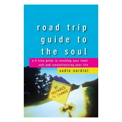 "Road Trip Guide to the Soul: A 9-Step Guide to Reaching Your Inner Self and Revolutionizing You