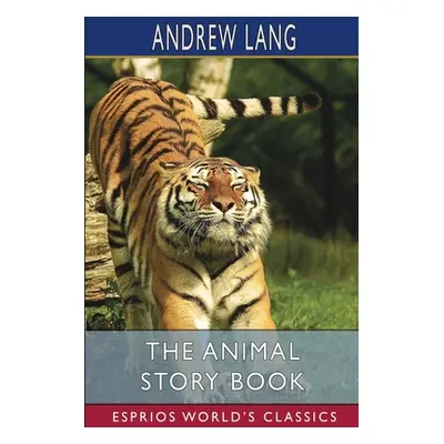 "The Animal Story Book (Esprios Classics)" - "" ("Lang Andrew")