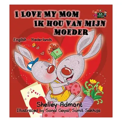 "I Love My Mom Ik hou van mijn moeder: English Dutch Bilingual Edition" - "" ("Admont Shelley")