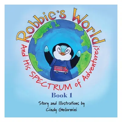 "Robbie's World: and His SPECTRUM of Adventures! Book 1" - "" ("Gelormini Cindy")