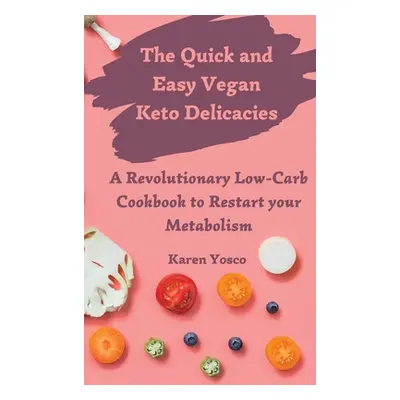 "The Quick and Easy Vegan Keto Delicacies: A Revolutionary Low-Carb Cookbook to Restart your Met